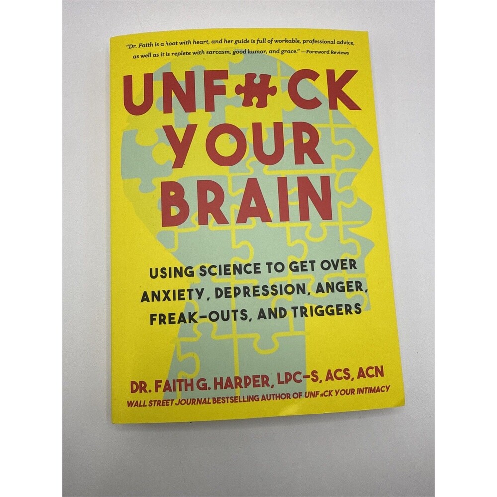 Unfuck Your Brain : Using Science to Get over Anxiety, Depression, Anger,...